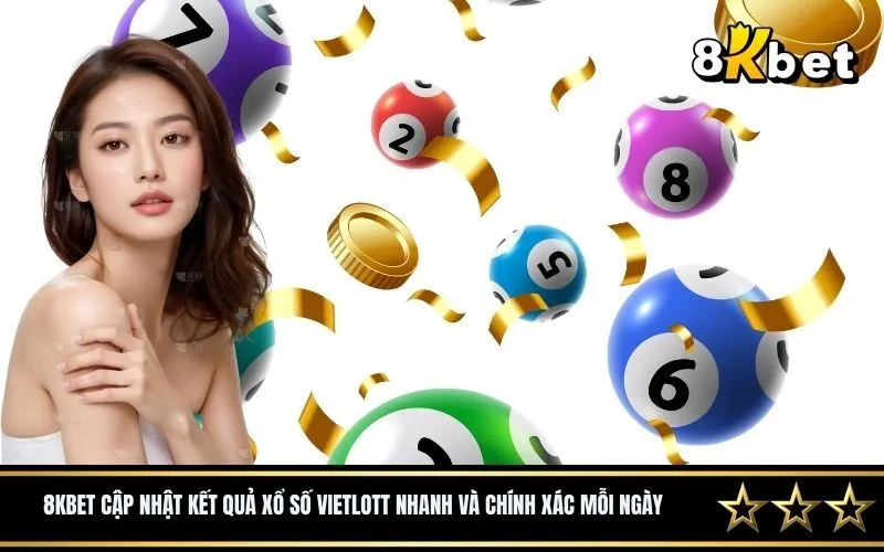 8Kbet cập nhật kết quả xổ số Vietlott nhanh và chính xác mỗi ngày