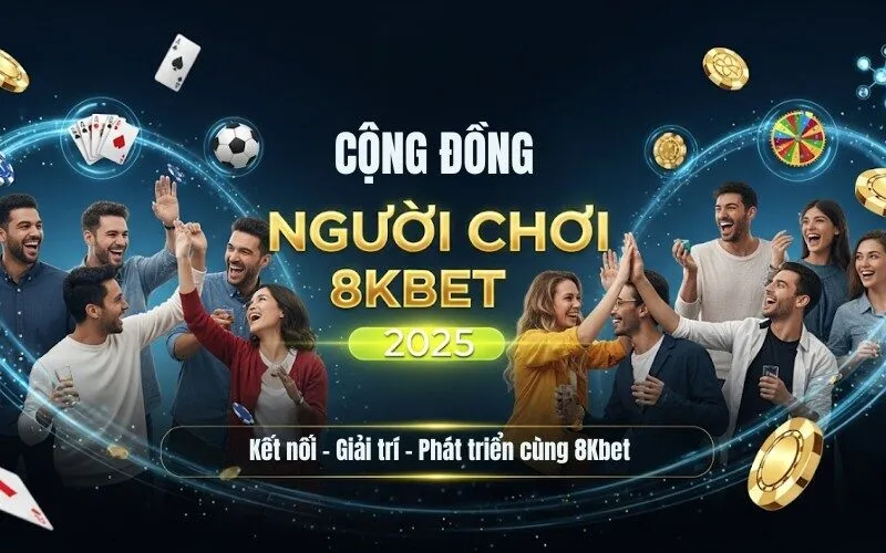 Cộng Đồng Người Chơi 8Kbet 2025