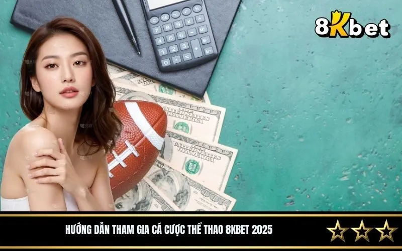 Hướng dẫn tham gia cá cược thể thao 8Kbet 2025